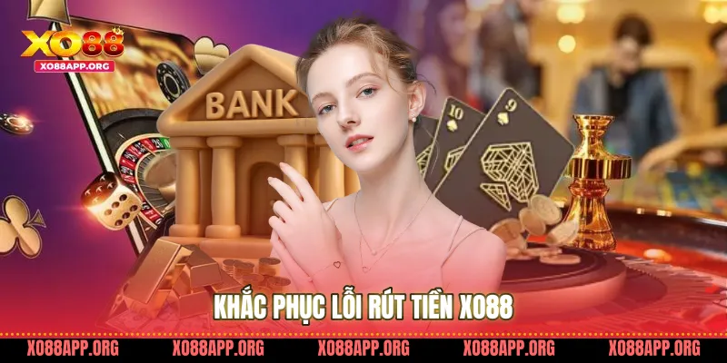Khắc phục lỗi rút tiền Xo88