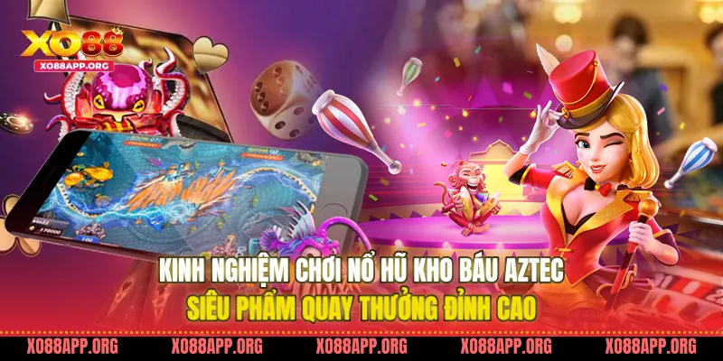 Kinh Nghiệm Chơi Nổ Hũ Kho Báu Aztec