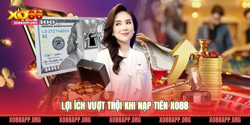 Lợi Ích Vượt Trội Khi Nạp Tiền Xo88